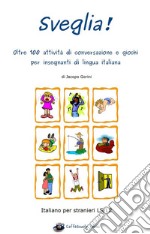 Sveglia! Oltre 100 attività di conversazione e giochi per insegnanti di lingua italiana. E-book. Formato EPUB ebook