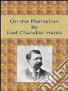 On the plantation. E-book. Formato EPUB ebook