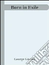 Born in exile. E-book. Formato Mobipocket ebook di George Gissing