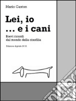 Lei, io... e i cani. E-book. Formato EPUB ebook