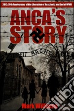 Anca's Story - a novel of the Holocaust. E-book. Formato EPUB ebook