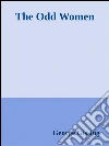 The odd women. E-book. Formato Mobipocket ebook di George Gissing
