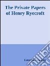The private papers of Henry Ryecroft. E-book. Formato EPUB ebook