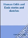 Human odds and ends stories and sketches. E-book. Formato Mobipocket ebook di George Gissing