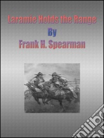 Laramie holds the range. E-book. Formato Mobipocket ebook di Frank H. Spearman