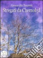 Stregati da Chernobyl. E-book. Formato EPUB ebook