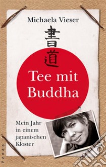 Tee mit Buddha : Mein Jahr in einem japanischen Kloster. E-book. Formato Mobipocket ebook di Michaela Vieser