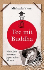 Tee mit Buddha : Mein Jahr in einem japanischen Kloster. E-book. Formato EPUB ebook