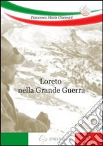 Loreto nella Grande Guerra. E-book. Formato EPUB ebook