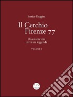 Il Cerchio Firenze 77, una storia vera divenuta leggenda Vol 1. E-book. Formato Mobipocket