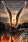 Le lacrime dell angelo oscuro. E-book. Formato Mobipocket ebook di Marco Fosso Antonio Policrisi