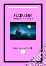 Otargimmi (immigrato al contrario). E-book. Formato EPUB ebook