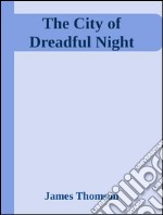 The City of Dreadful Night . E-book. Formato EPUB ebook