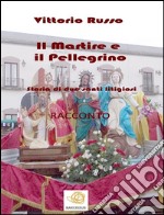 Il Martire e il Pellegrino - Storia di due santi litigiosi. E-book. Formato EPUB ebook