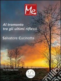 Al-tramonto tra gli ultimi riflessi. E-book. Formato EPUB ebook di Salvatore Cucinotta