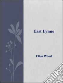 East Lynne . E-book. Formato Mobipocket ebook di Ellen Wood