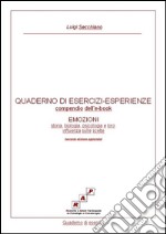 QUADERNO DI ESERCIZI-ESPERIENZE - compendio di &quot;EMOZIONI - storia, biologia, psicologia e loro influenza sulle scelte (seconda edizione aggiornata)&quot;. E-book. Formato Mobipocket ebook