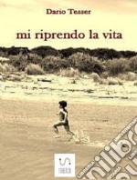 Mi riprendo la vita. E-book. Formato EPUB