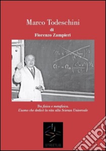 MARCO TODESCHINI - Tra Fisica e Metafisica. E-book. Formato Mobipocket ebook di Fiorenzo Zampieri