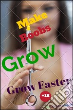 Make boobs grow faster. E-book. Formato EPUB ebook