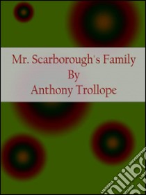 Mr. Scarborough's family. E-book. Formato EPUB ebook di Anthony Trollope