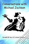 Conversations with Michael Jackson. Who killed Michael?. E-book. Formato EPUB ebook di Ronald Ritter