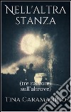 Nell'altra stanza (tre racconti sull' altrove). E-book. Formato EPUB ebook di Tina Caramanico