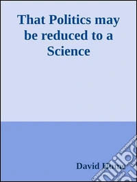 That Politics may be reduced to a Science . E-book. Formato EPUB ebook