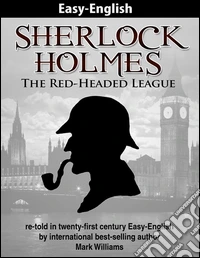 Sherlock Holmes: The Red-Headed League re-told in twenty-first century Easy-English. E-book. Formato Mobipocket ebook