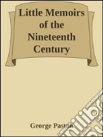 Little Memoirs of the Nineteenth Century . E-book. Formato EPUB ebook