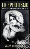 Lo Spiritismo - Le apparizioni, la materilizzazione le incarnazioni. E-book. Formato EPUB ebook di Max Sholten