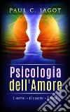 Psicologia dell'Amore: I sensi, il cuore, l'idea. E-book. Formato EPUB ebook di Paul C.