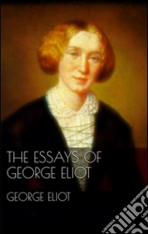 The Essays of George Eliot. E-book. Formato Mobipocket ebook di George Eliot