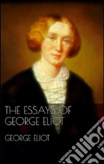 The Essays of George Eliot. E-book. Formato EPUB ebook