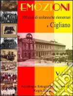 Emozioni - 100 Anni di Scuole Elementari a Cigliano Vol 1. E-book. Formato EPUB ebook