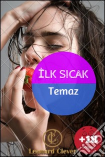 Ilk Sicak Temas +18. E-book. Formato Mobipocket ebook di Leonard Clever
