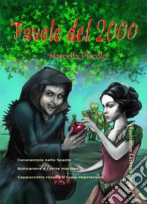 Favole del 2000Cenerentola nello spazio. Biancaneve e i 7 marziani. Cappuccetto rosso e il lupo vegetariano.. E-book. Formato Mobipocket ebook di Marcella Piccolo