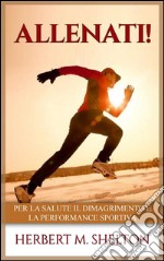 Allenati!Per la salute il dimagrimento e la performance sportiva. E-book. Formato EPUB ebook