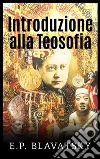 Introduzione alla teosofia. E-book. Formato EPUB ebook di E P Blavatsky