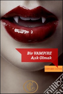 Bir vampire Asik Olmak. E-book. Formato Mobipocket ebook di Leonard Clever