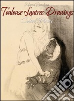 Toulouse Lautrec: drawings colour plates. E-book. Formato EPUB ebook