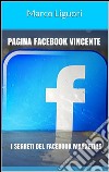 Pagina Facebook Vincente - I Segreti del Facebook Marketing. E-book. Formato PDF ebook