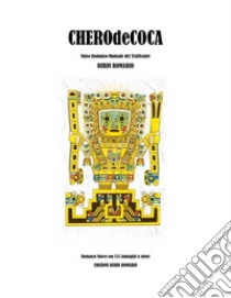 CHEROdeCOCAUnico Romanzo-Manuale del Trafficante. E-book. Formato Mobipocket ebook di Rubin Romario