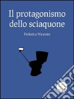 Il protagonismo dello sciacquone. E-book. Formato EPUB ebook