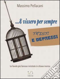 ...e vissero per sempre tristi e depressi. E-book. Formato EPUB ebook di Massimo Pellacani