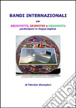 Bandi internazionali per architetti, geometri e urbanisti: partecipare in lingua inglese. E-book. Formato PDF ebook