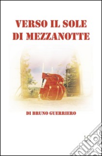 Verso il sole di mezzanotte. E-book. Formato Mobipocket ebook di Bruno Guerriero