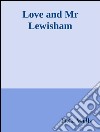 Love and Mr Lewisham. E-book. Formato EPUB ebook