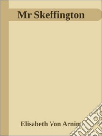 Mr Skeffington. E-book. Formato Mobipocket ebook di Elisabeth Von Arnim