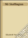 Mr Skeffington. E-book. Formato EPUB ebook di Elisabeth Von Arnim